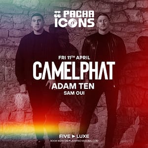 Icons By Pacha with Camelphat in Dubai Nightlife