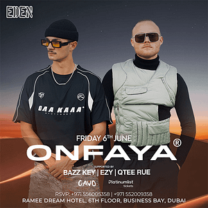 Eden Presents ONFAYA Live in Dubai Nightlife