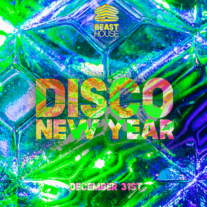 Disco Heaven - New Year's Eve  BEAST HOUSE