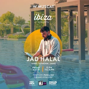 Ibiza Pool Party Presents Jad Halal in Muscat Nightlife